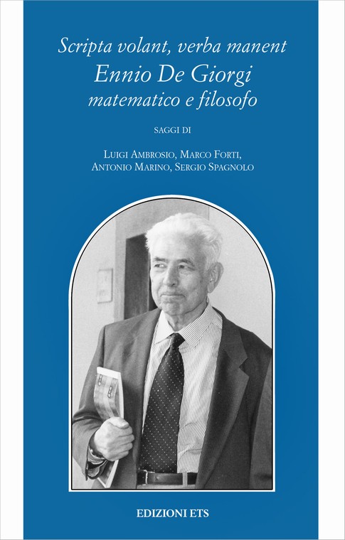 Scripta volant, verba manent.Ennio De Giorgi matematico e filosofo