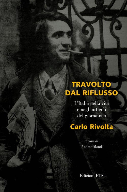 Travolto dal riflusso..
L'Italia nella vita e negli articoli <br>del giornalista Carlo Rivolta