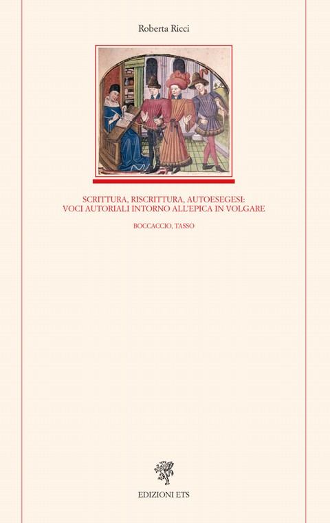Scrittura, riscrittura, autoesegesi: <br>voci autoriali intorno all'epica in volgare.Boccaccio, Tasso