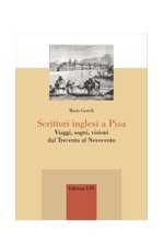 Scrittori inglesi a Pisa.Viaggi, sogni, visioni dal Trecento al Duemila
