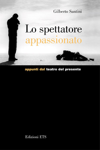 Gilberto Santini, Lo spettatore appassionato. Appunti dal teatro del presente, ETS