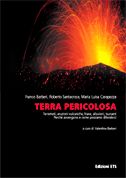 TERRA PERICOLOSA. Terremoti, eruzioni vulcaniche, frane, alluvioni, tsunami. Perché avvengono e come possiamo difenderci