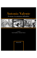 Antonio Valente. Il cinema e la costruzione dell'artificio