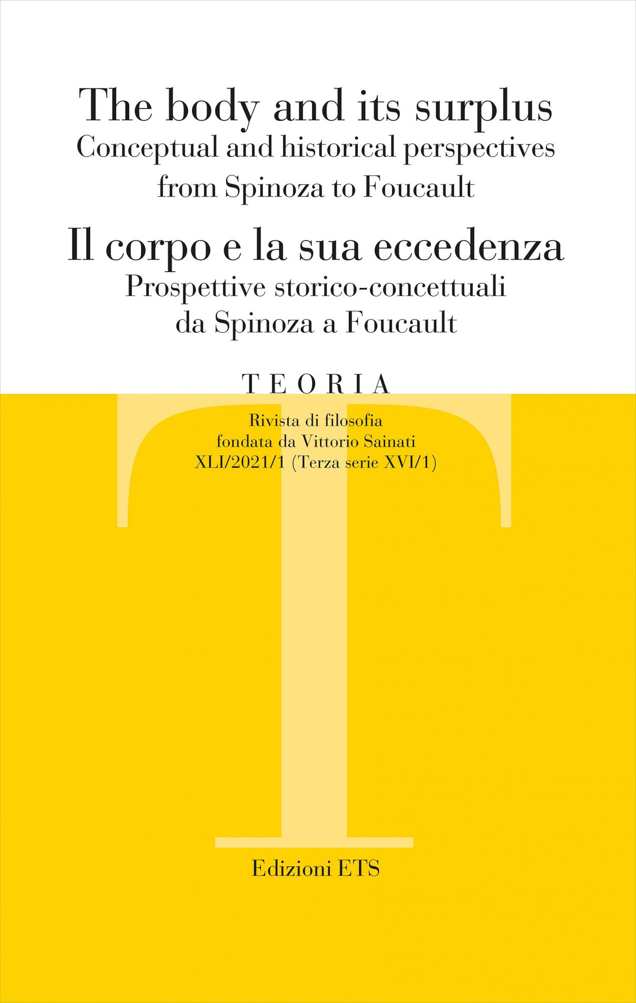 Teoria 2021-1.The body and its surplus Conceptual and historical perspectives from Spinoza to Foucault Il corpo e la sua eccedenza Prospettive storico-concettuali da Spinoza a Foucault