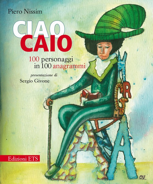 Ciao Caio.100 personaggi in 100 anagrammi