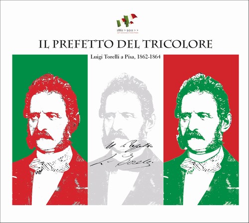 Il prefetto del tricolore.Luigi Torelli a Pisa, 1862-1864