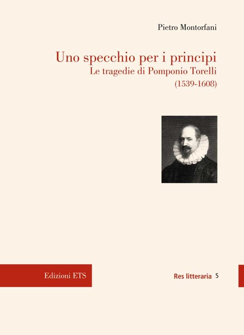 Uno specchio per i principi.Le tragedie di Pomponio Torelli (1539-1608)
