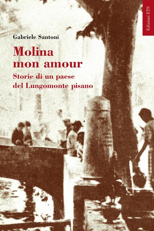 Molina mon amour.Storie di un paese del Lungomonte pisano