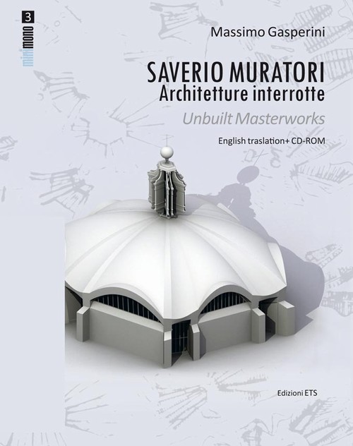 Saverio Muratori.Architetture interrotte / Unbuilt Masterworks
