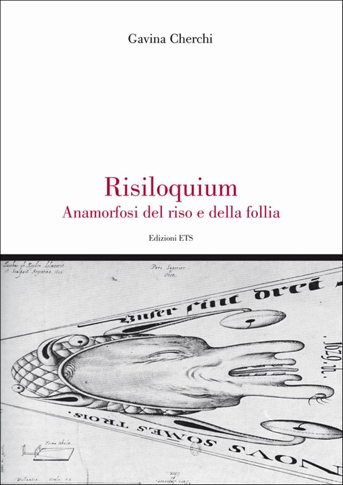 Risiloquium.Anamorfosi del riso e della follia
