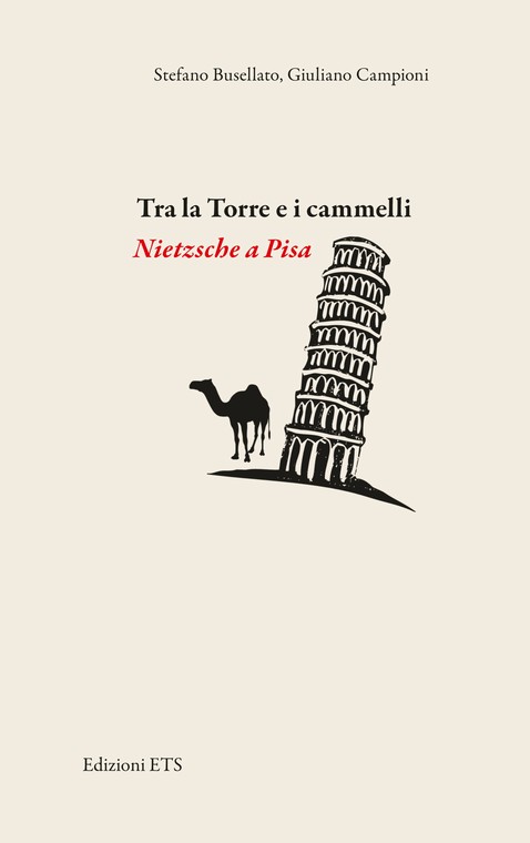 Tra la Torre e i cammelli.Nietzsche a Pisa