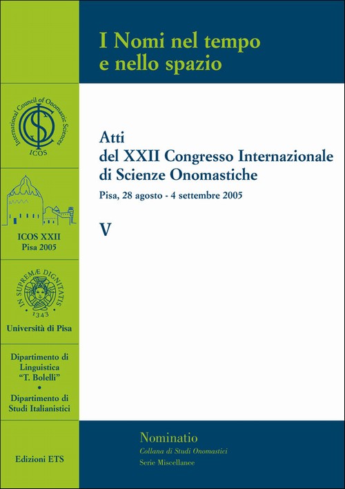 I Nomi nel tempo e nello spazio - V.Atti del XXII Congresso Internazionale di Scienze Onomastiche - Pisa, 28 agosto-4 settembre 2005
