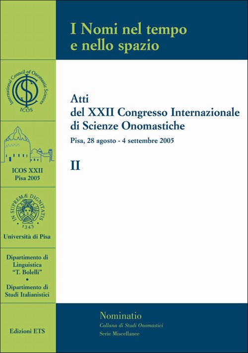 I Nomi nel tempo e nello spazio - II.Atti del XXII Congresso Internazionale di Scienze Onomastiche Pisa, 28 agosto - 4 settembre 2005