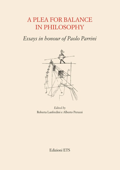 A Plea for Balance in Philosophy.Essays in honour of Paolo Parrini