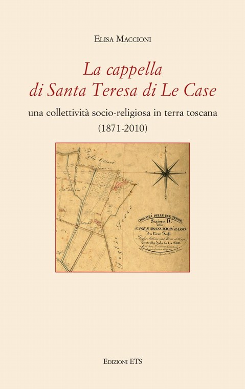 La cappella di Santa Teresa di Le Case.Una collettività socio-religiosa in terra toscana (1871-2010)