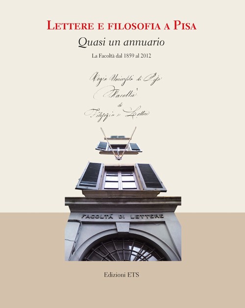 Lettere e filosofia a Pisa.Quasi un annuario. La Facoltà dal 1859 al 2012
