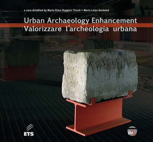 Urban Archaeology Enhancement.Valorizzare l'archeologia urbana