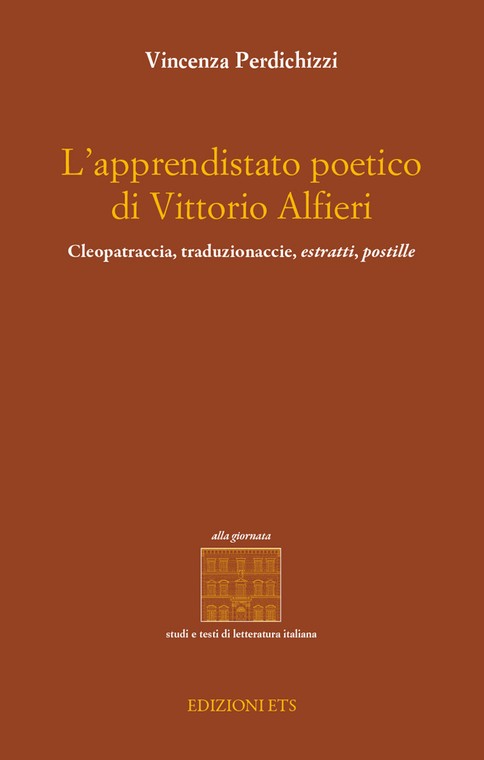 L'apprendistato poetico di Vittorio Alfieri.<i>Cleopatraccia</i>, <i>traduzionaccie</i>, estratti, postille