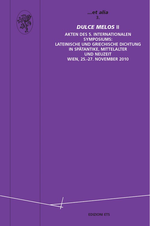 Dulce melos II.Akten des 5. Internationalen Symposiums: Lateinische und griechische dichtung in spätantike, mittelalter und neuzeit</br> Wien, 25.-27. November 2010