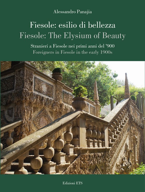 Fiesole: esilio di bellezza. <i>Fiesole: The Elysium of Beauty</i>.Stranieri a Fiesole nei primi anni del' '900. <i>Foreigners in Fiesole in the early 1900s.</i>