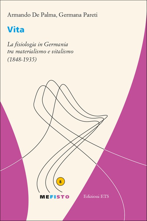 Vita.La fisiologia in Germania tra materialismo e vitalismo (1848-1935)