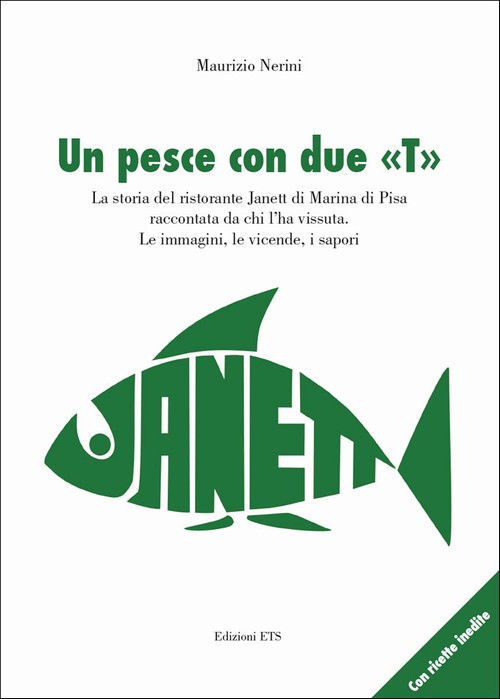 Un pesce con due «T».La storia del ristorante Janett di Marina di Pisa raccontata da chi l’ha vissuta. Le immagini, le vicende, i sapori