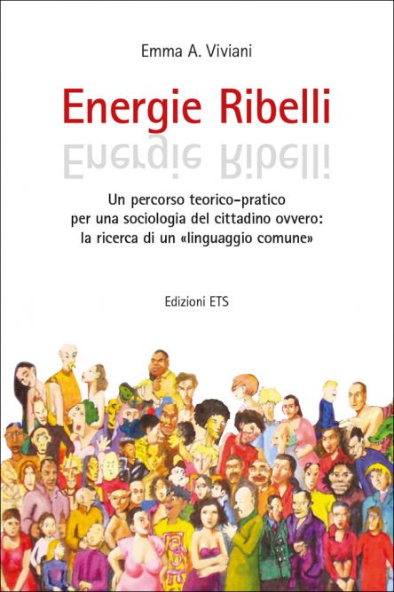 Energie Ribelli.Un percorso teorico-pratico per una sociologia del cittadino ovvero: la ricerca di un «linguaggio comune»