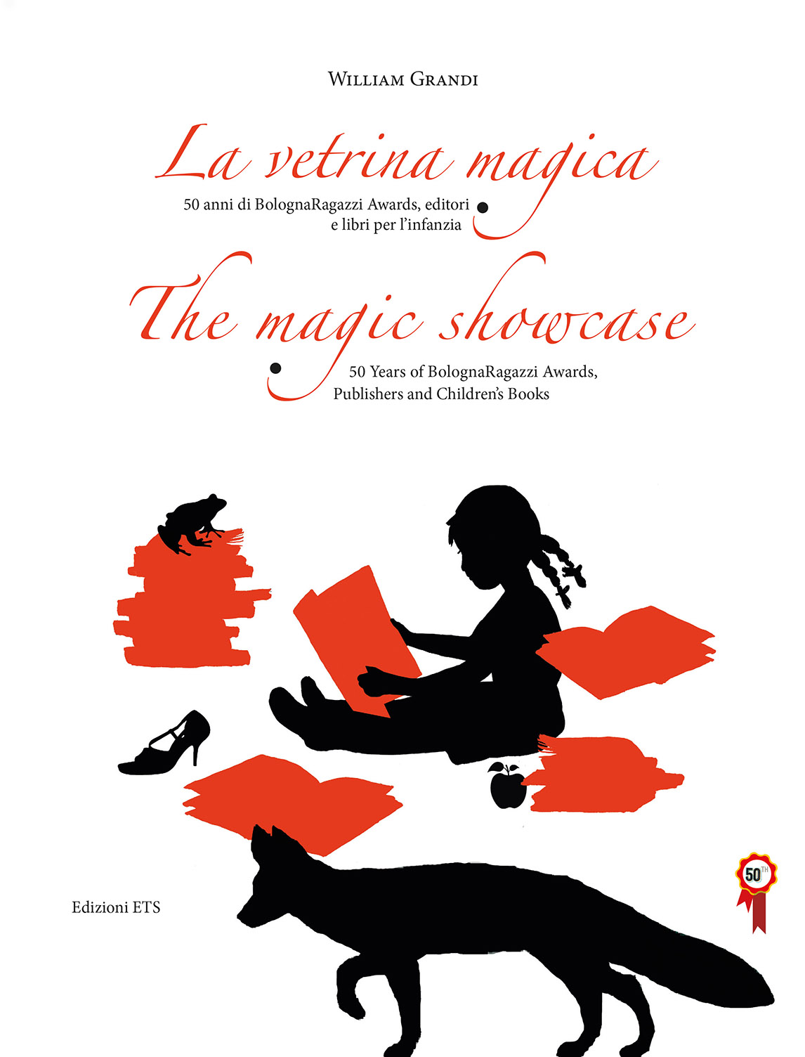 La vetrina magica - The magic showcase.50 anni di BolognaRagazzi Awards, editori e libri per l'infanzia <br> 50 Years of BolognaRagazzi Awards, Publishers and Children’s Books