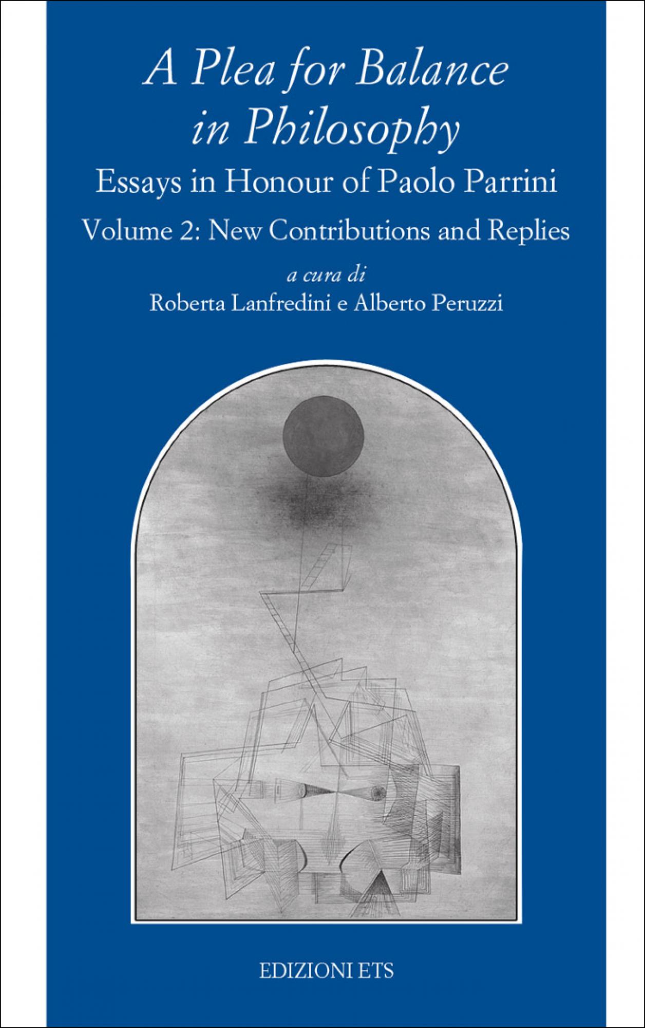 A Plea for Balance in Philosophy.Essays in Honour of Paolo Parrini – Volume 2: New Contributions and Replies