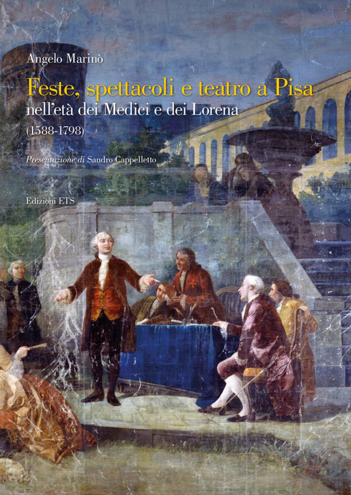 Feste, spettacoli <br />e teatro a Pisa.nell’età dei Medici e dei Lorena (1588-1798)