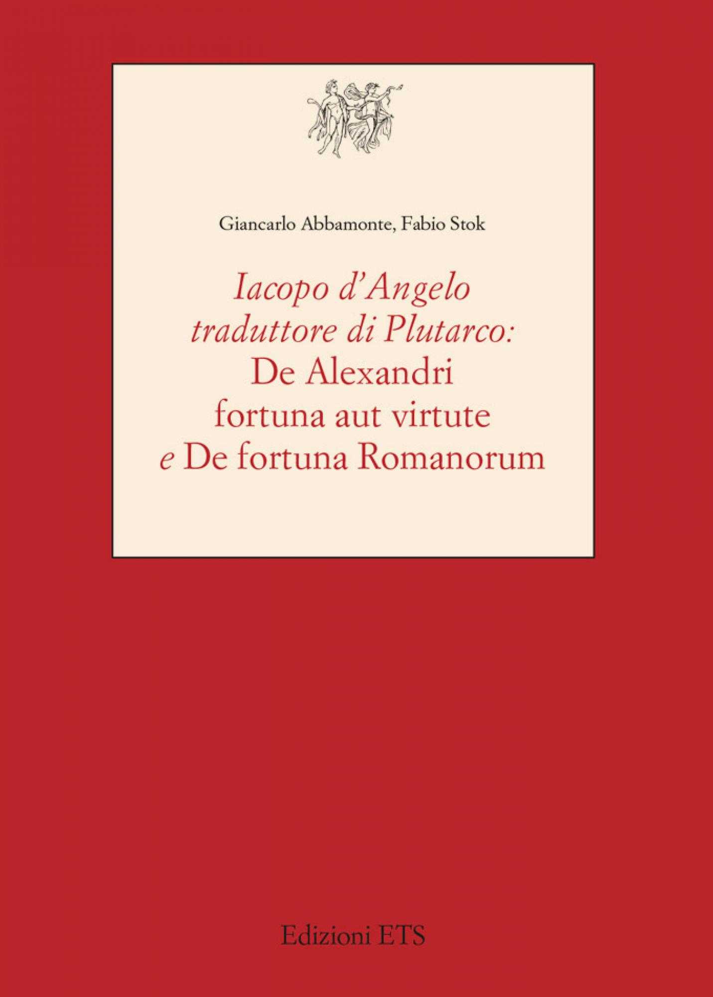 Iacopo d’Angelo traduttore di Plutarco: <em>De Alexandri fortuna aut virtute e De fortuna Romanorum</em>