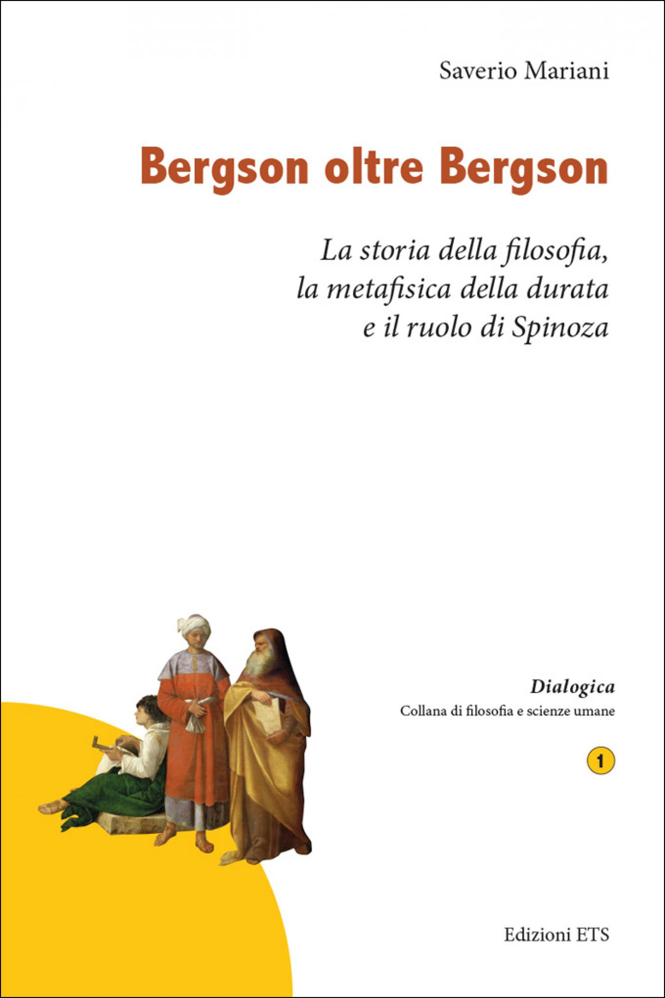 Bergson oltre Bergson.La storia della filosofia, la metafisica della durata e il ruolo di Spinoza