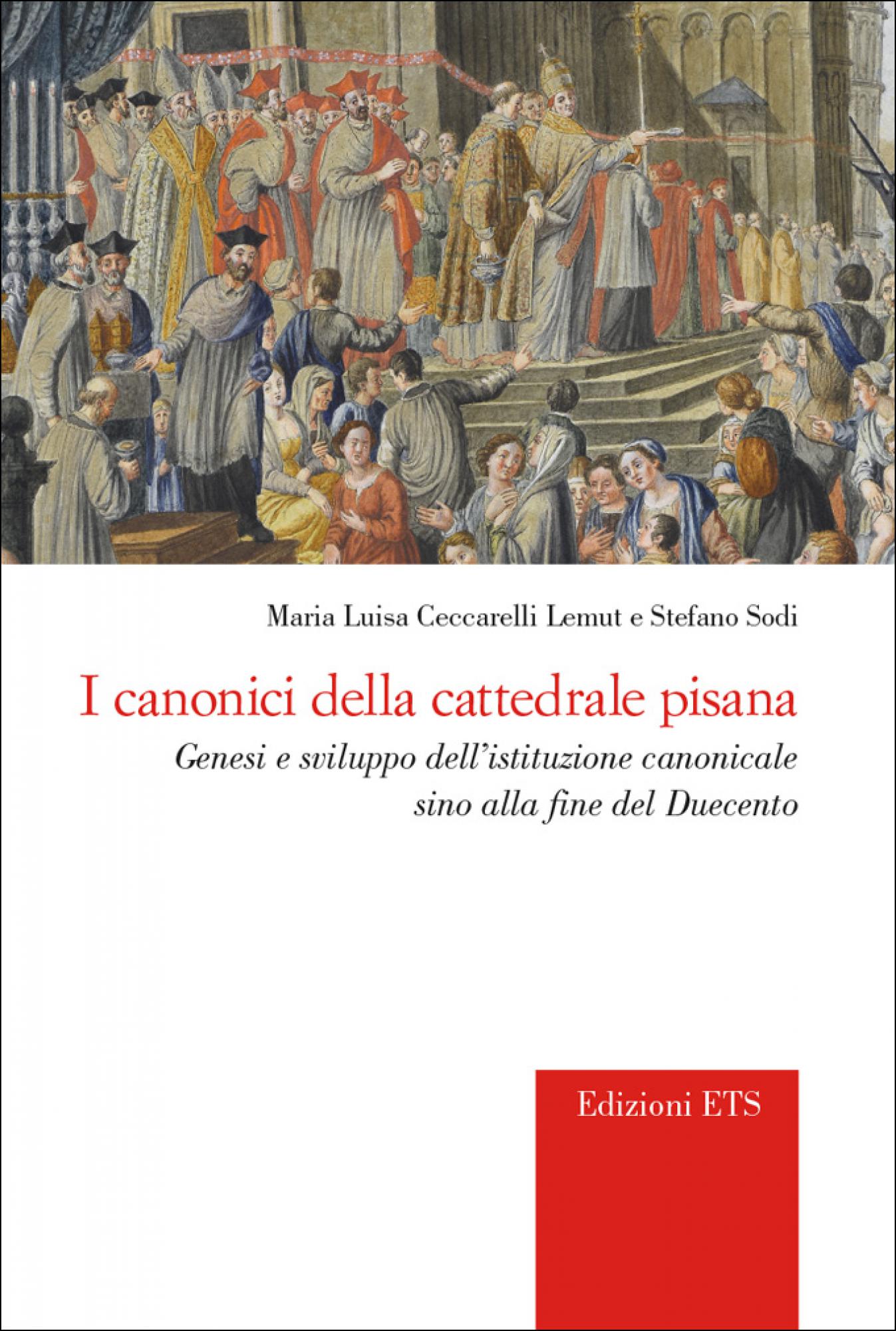 I canonici della cattedrale pisana.Genesi e sviluppo dell'istituzione canonicale sino alla fine del Duecento