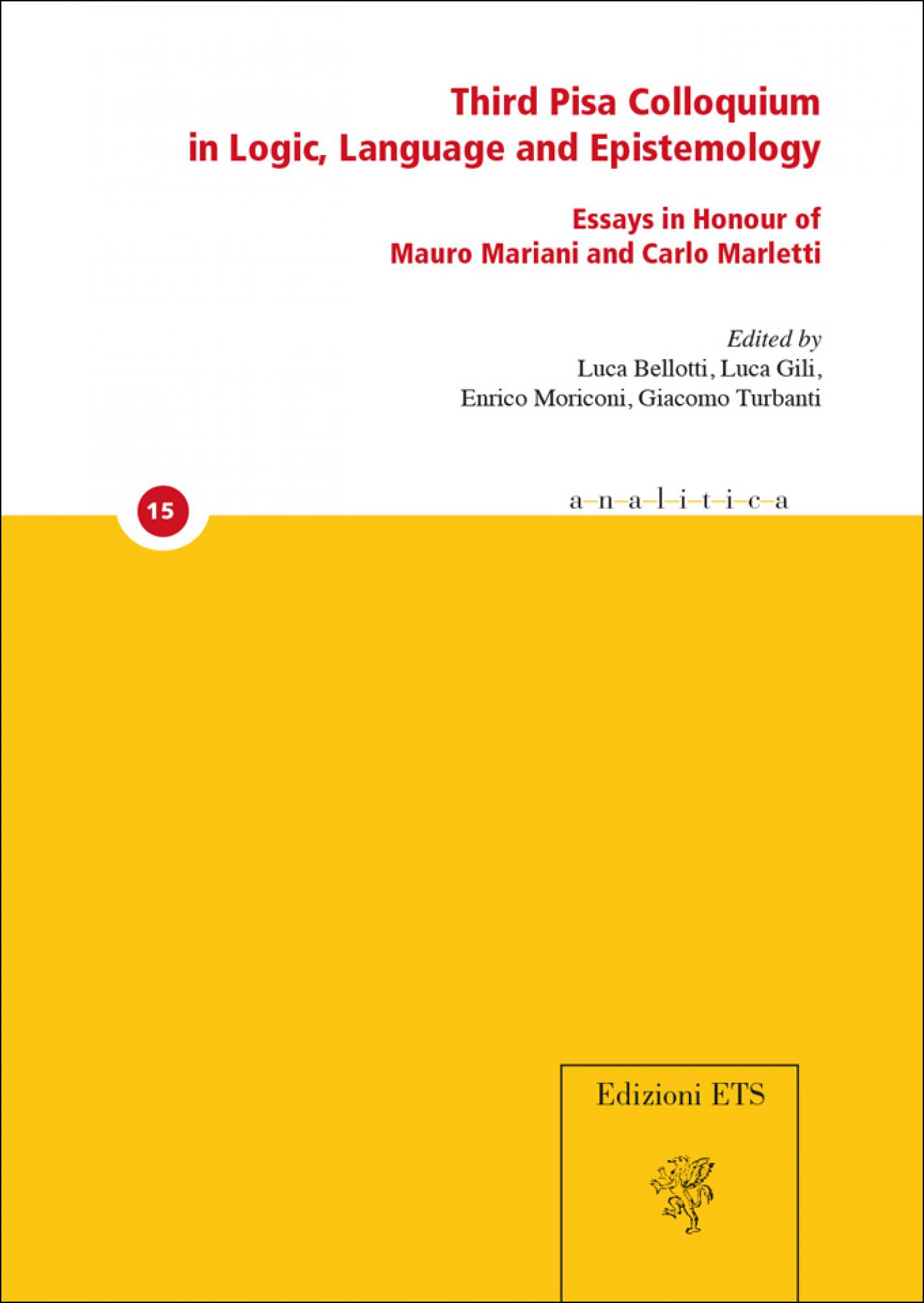 Third Pisa Colloquium in Logic, Language and Epistemology.Essays in Honour of Mauro Mariani and Carlo Marletti