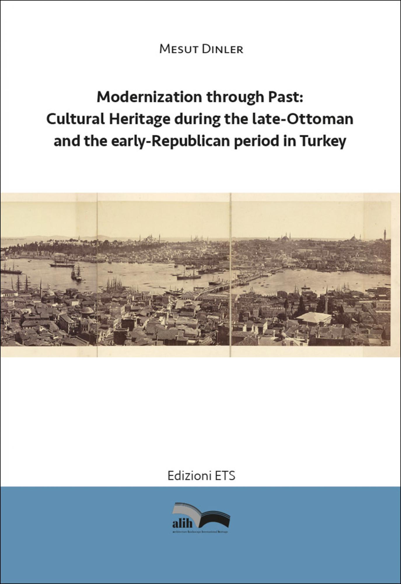 Modernization through Past.Cultural Heritage during the late-Ottoman and the early-Republican period in Turkey