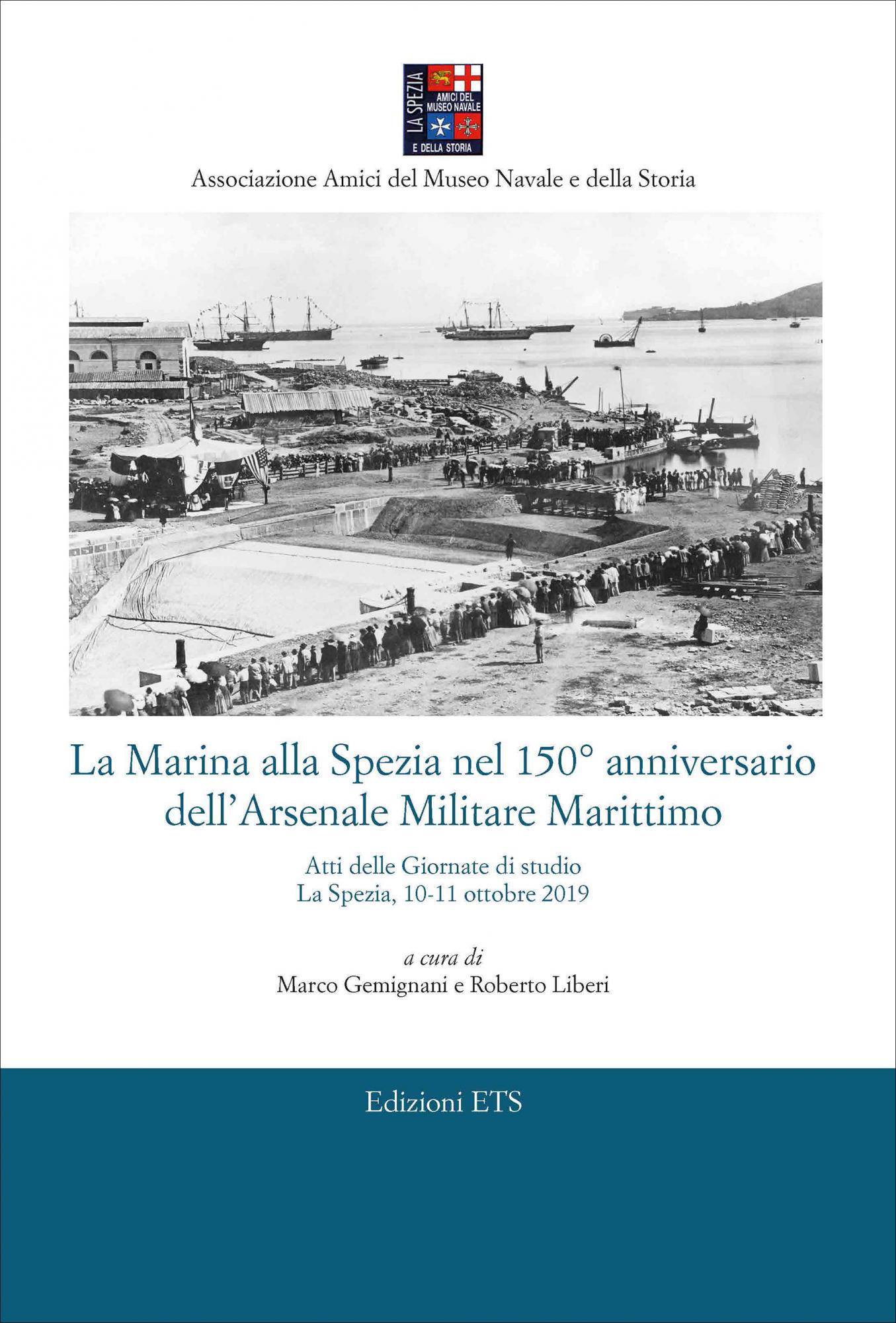La Marina alla Spezia nel 150° anniversario dell’Arsenale Militare Marittimo.Atti delle Giornate di studio La Spezia, 10-11 ottobre 2019
