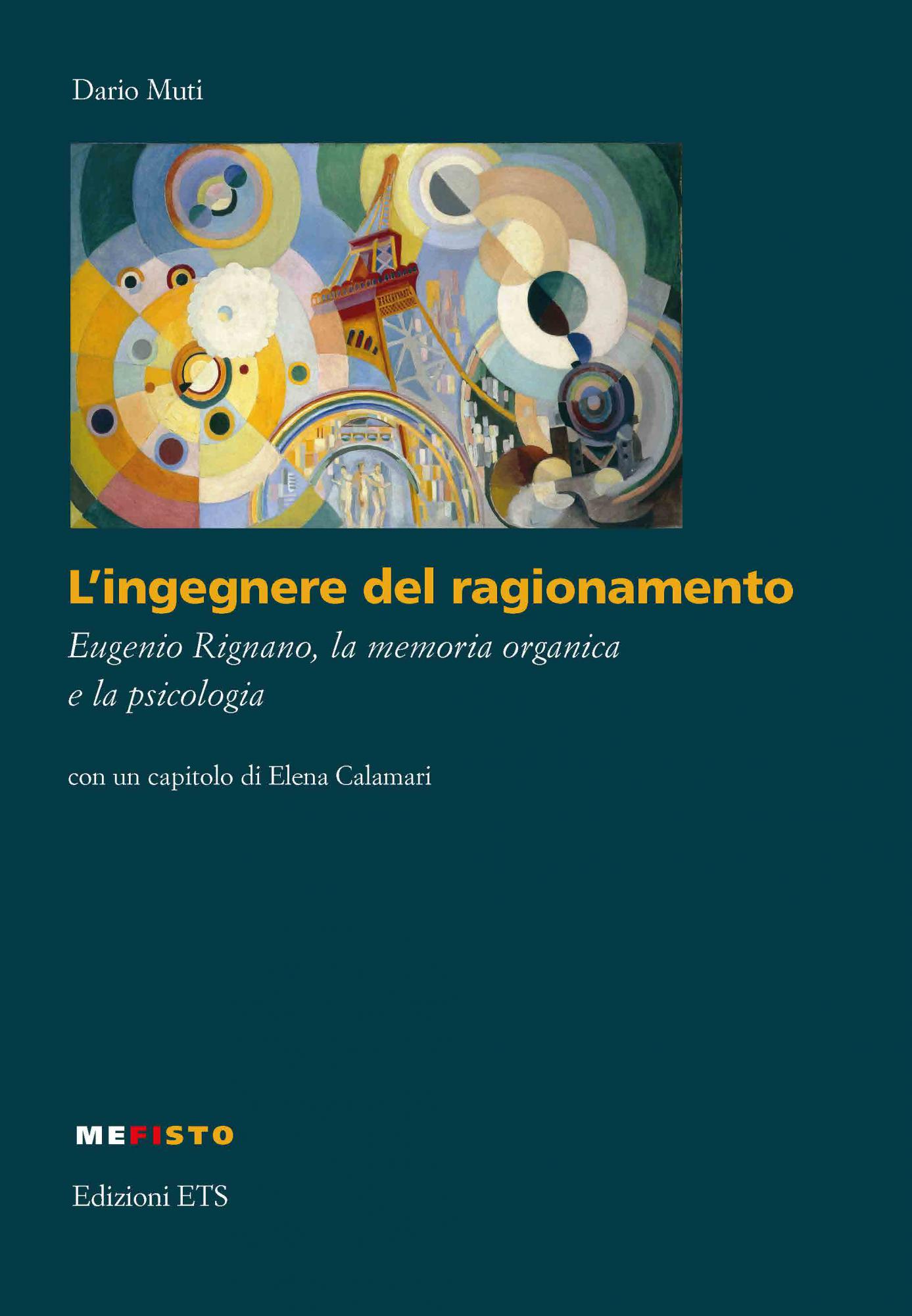 L’ingegnere del ragionamento.Eugenio Rignano, la memoria organica e la psicologia