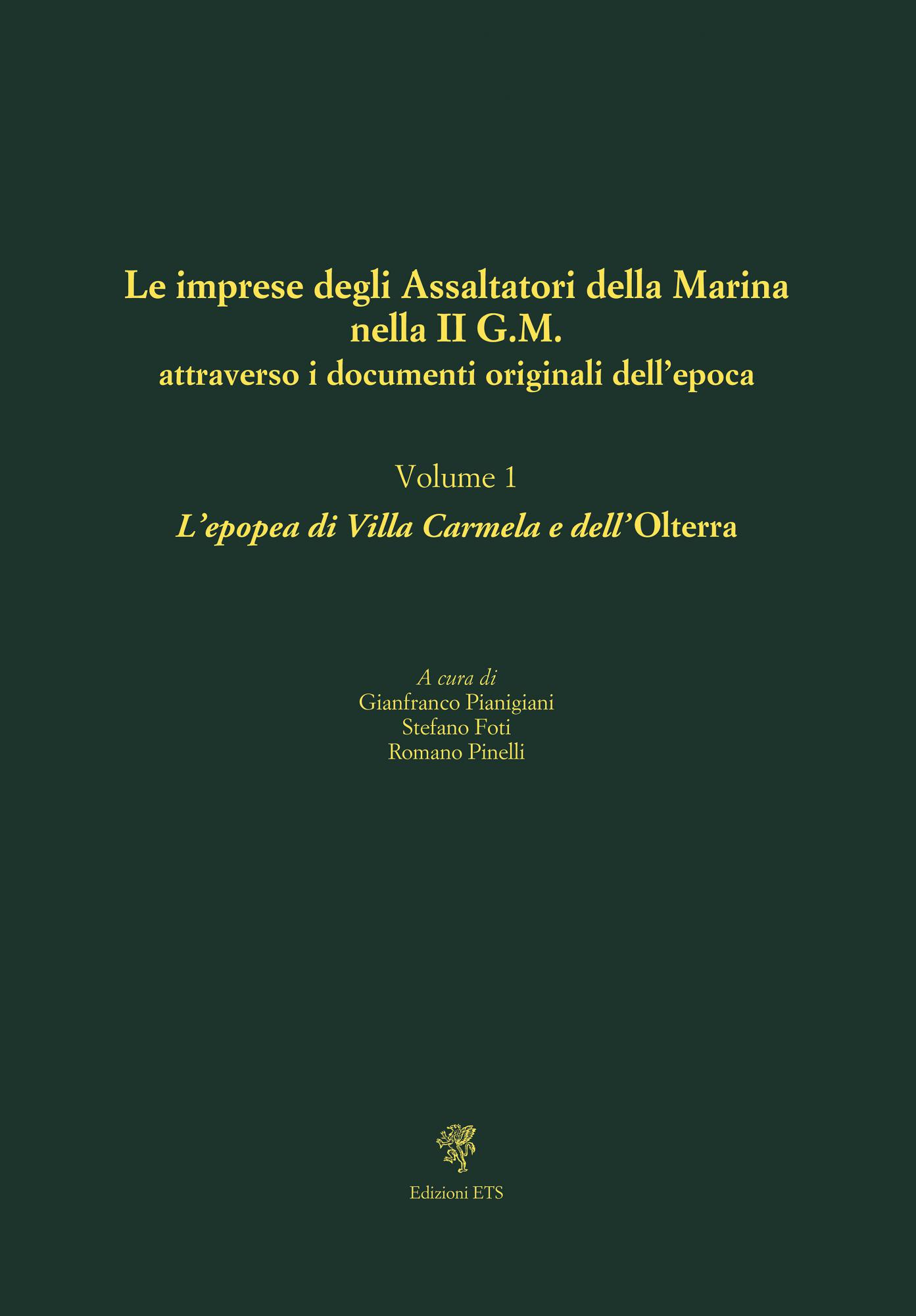 Le imprese degli Assaltatori della Marina nella II G.M. attraverso i documenti originali dell’epoca. Vol. 1 .L’epopea di Villa Carmela e dell’Olterra