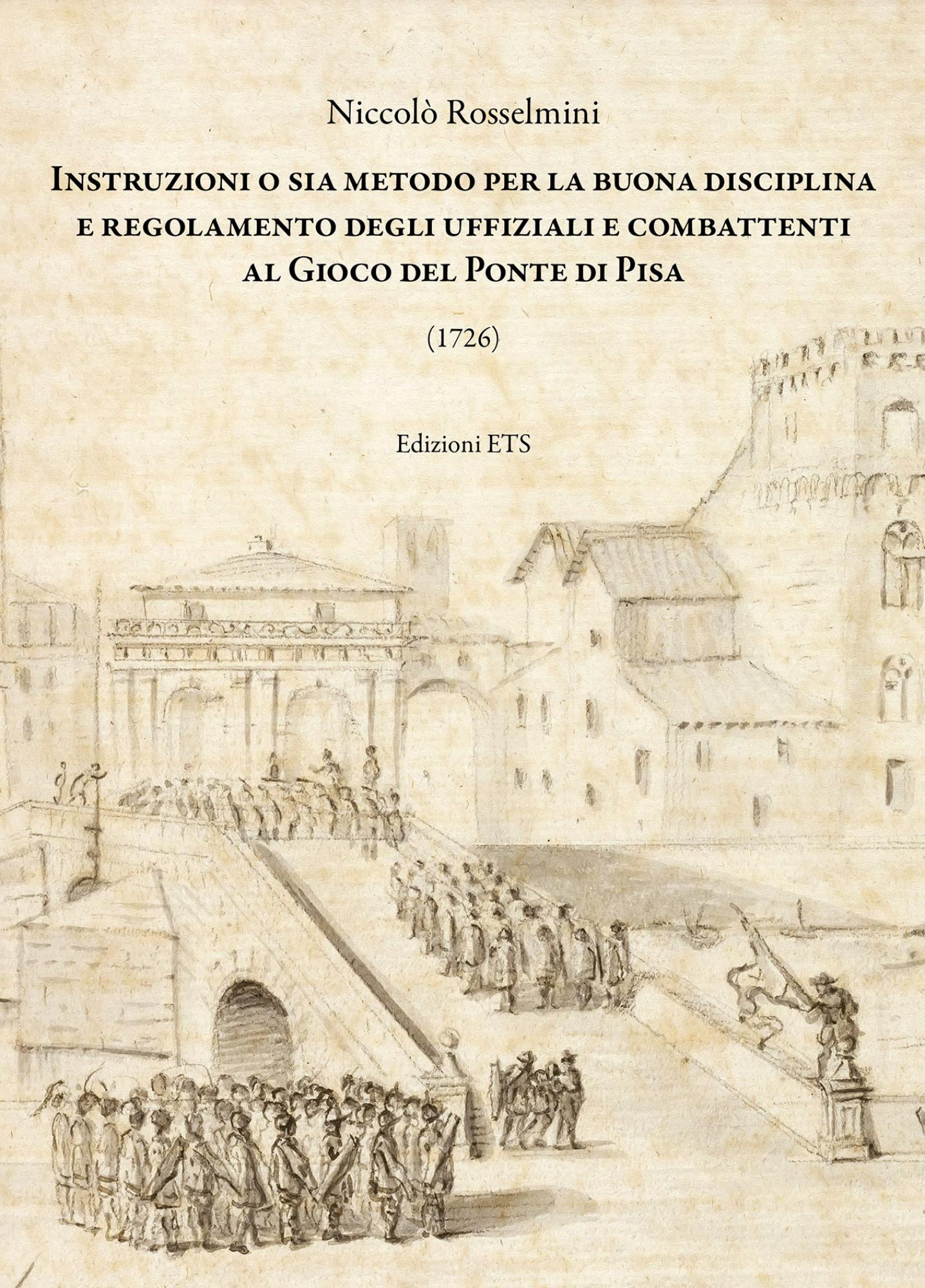 Instruzioni o sia metodo per la buona disciplina e regolamento degli uffiziali e combattenti al Gioco del Ponte di Pisa.(1726)