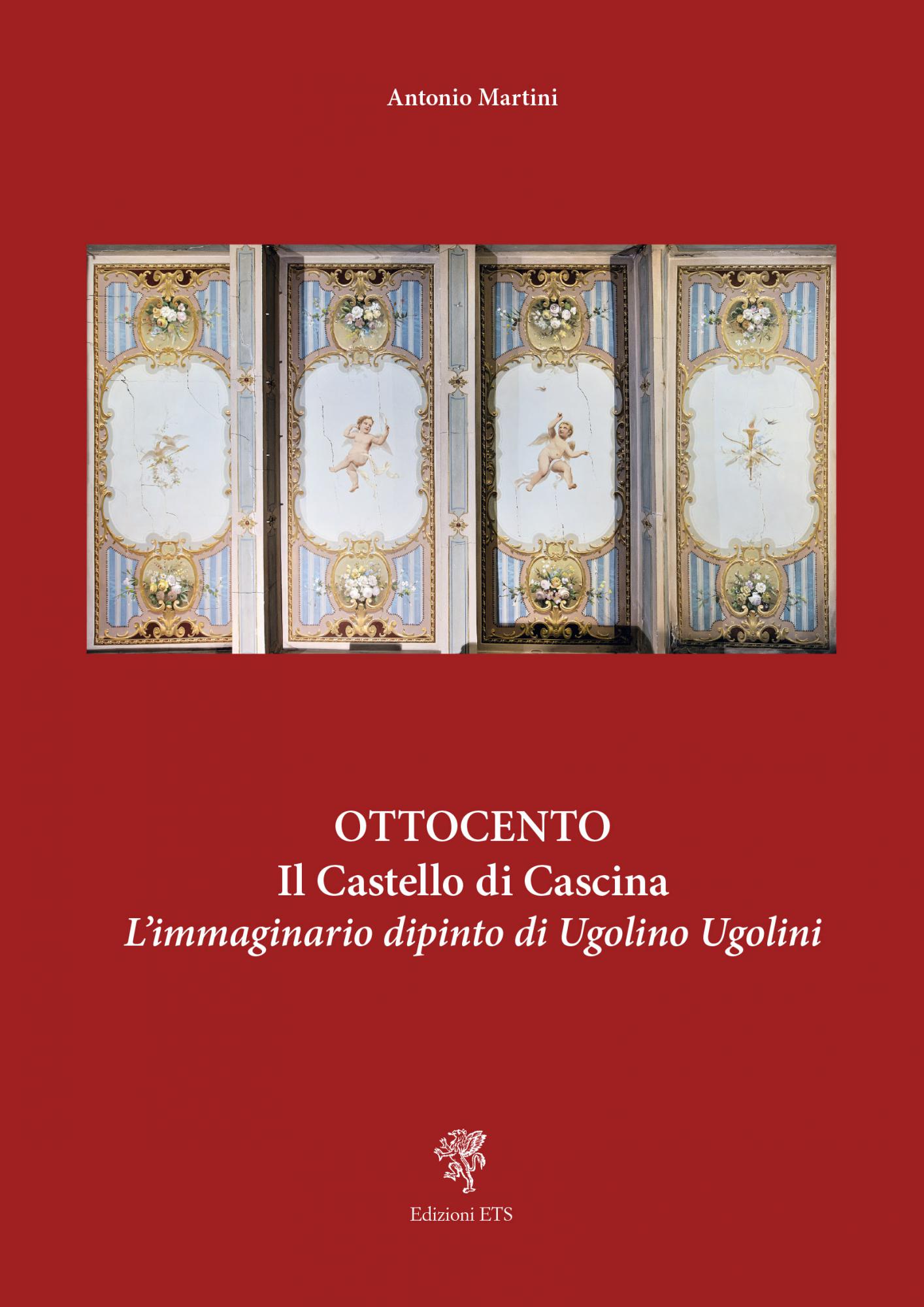 Ottocento<br />Il Castello di Cascina.L'immaginario dipinto di Ugolino Ugolini