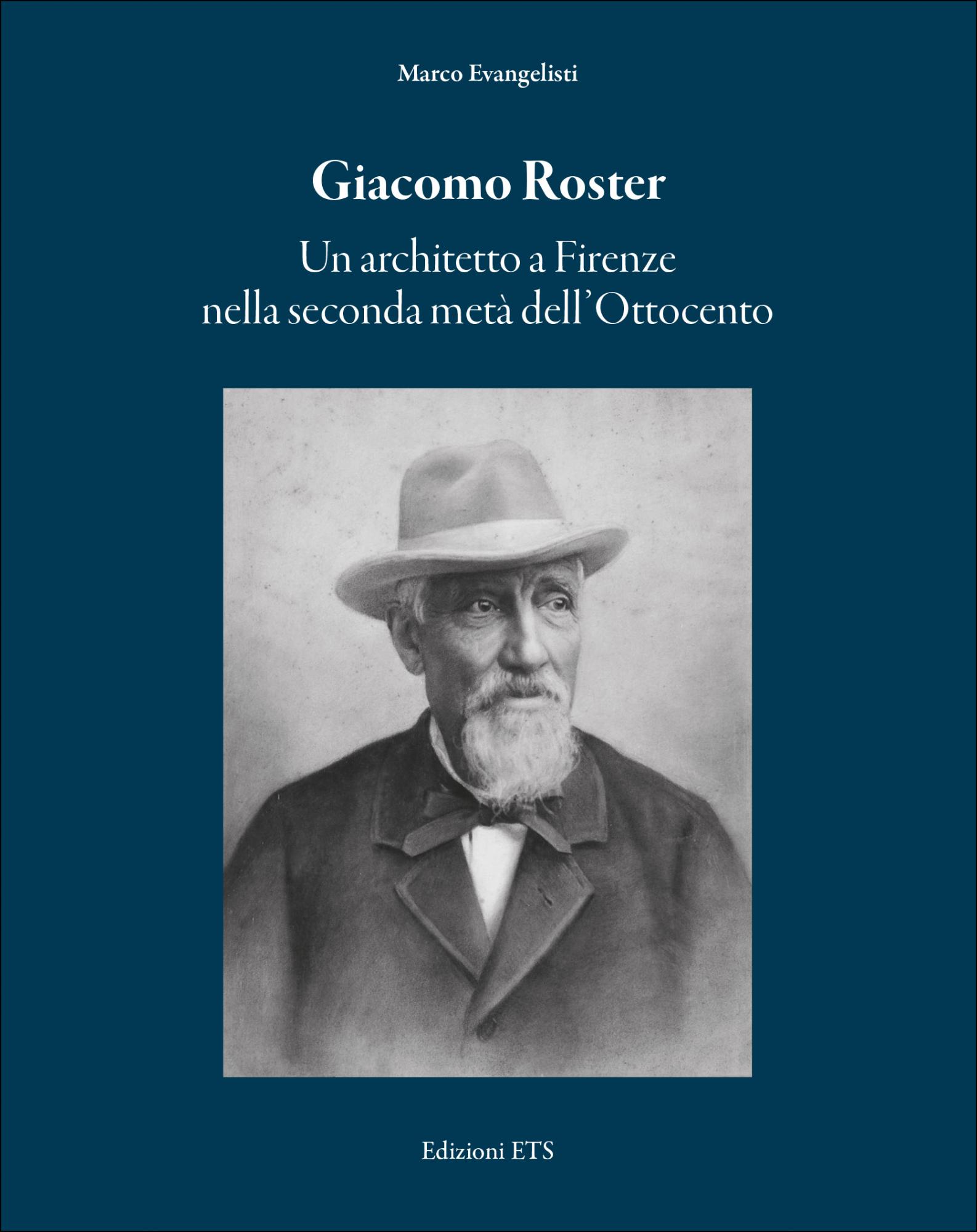 Giacomo Roster .Un architetto a Firenze nella seconda metà dell'Ottocento
