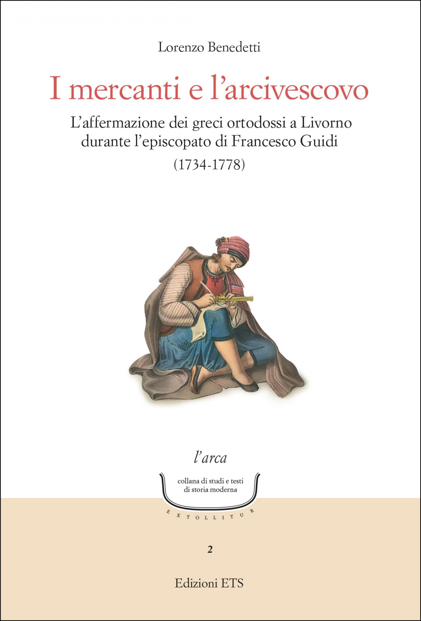 I mercanti e l'arcivescovo.L'affermazione dei greci ortodossi a Livorno durante l'episcopato di Francesco Guidi (1734-1778)