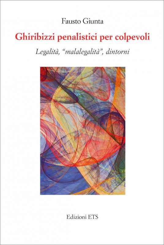 1/ - Ghiribizzi penalistici per colpevoli. Legalit�, ''malalegalit�'', dintorni